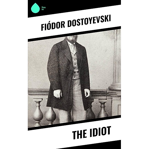The Idiot, Fiódor Dostoyevski