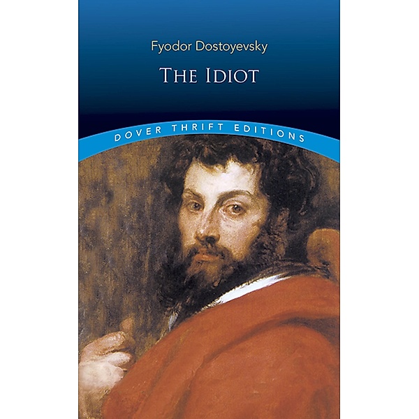 The Idiot / Dover Thrift Editions: Classic Novels, Fyodor Dostoyevsky