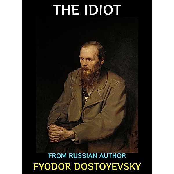 The Idiot / Fyodor Dostoevsky Collection Bd.1, Fyodor Dostoyevsky