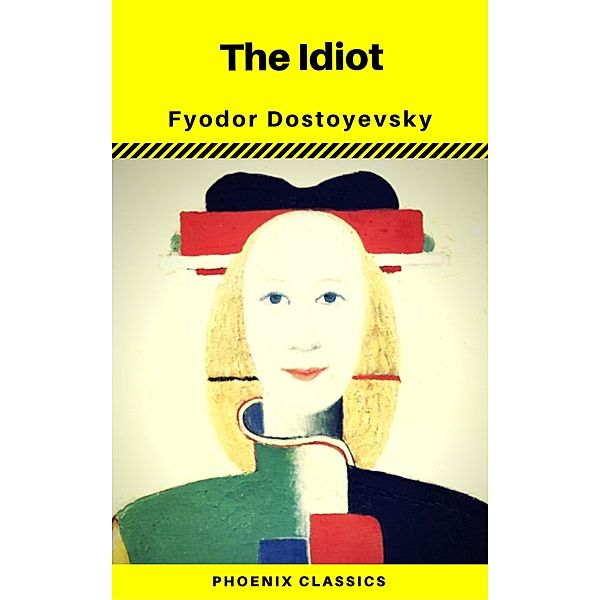 The Idiot (Phoenix Classics), Fyodor Mikhailovich Dostoyevsky, Phoenix Classics