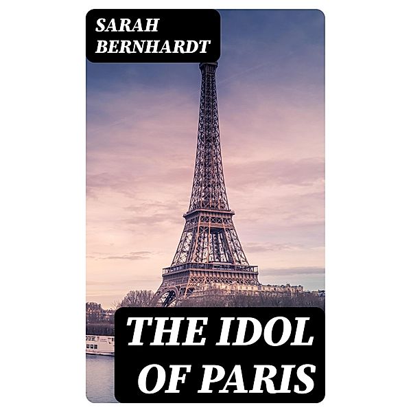 The Idol of Paris, Sarah Bernhardt