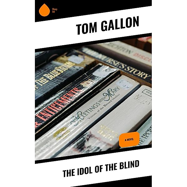 The Idol of the Blind, Tom Gallon