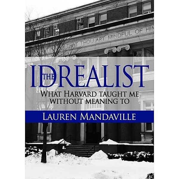 The Idrealist: What Harvard Taught Me Without Meaning To, Lauren Mandaville