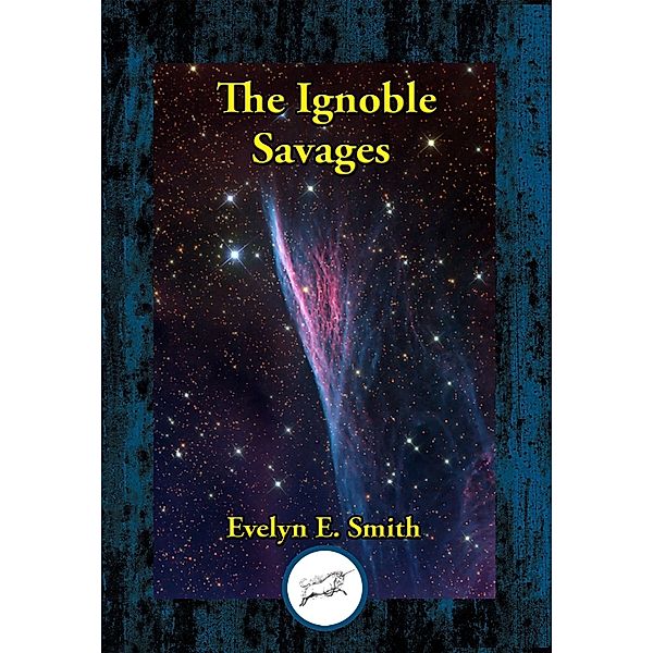 The Ignoble Savages / Dancing Unicorn Books, Evelyn E. Smith