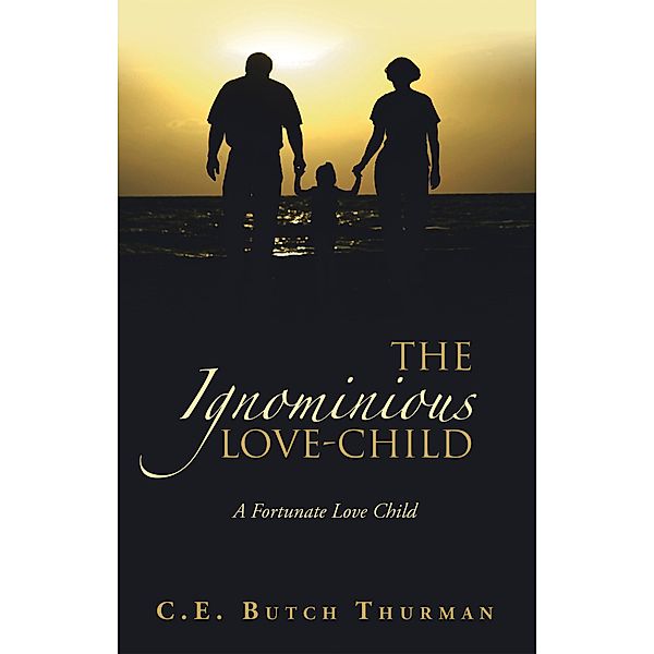 The Ignominious Love-Child, C. E. Butch Thurman