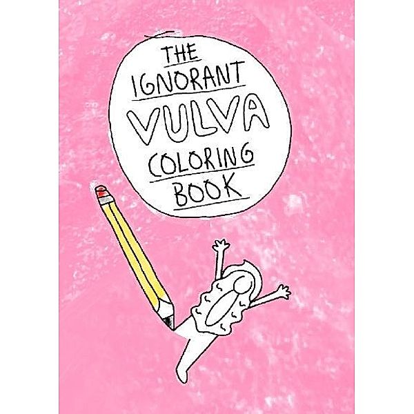 THE IGNORANT VULVA COLORING BOOK, Simply Uglyful