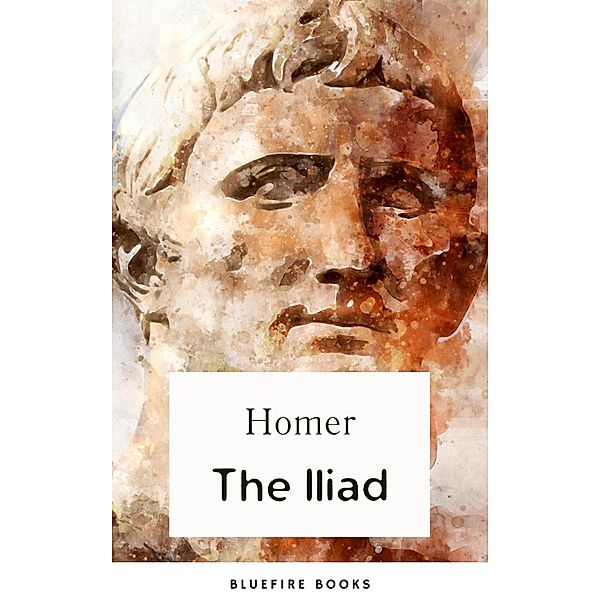 The Iliad, Homer, Bluefire Books
