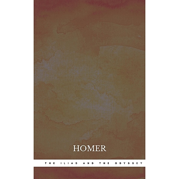 The Iliad and The Odyssey, Homer