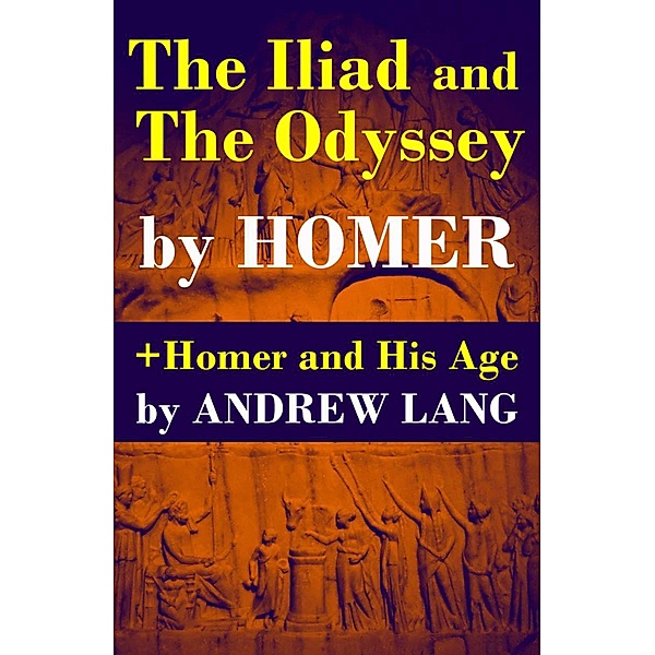 The Iliad and The Odyssey + Homer and His Age, Homer, Andrew Lang