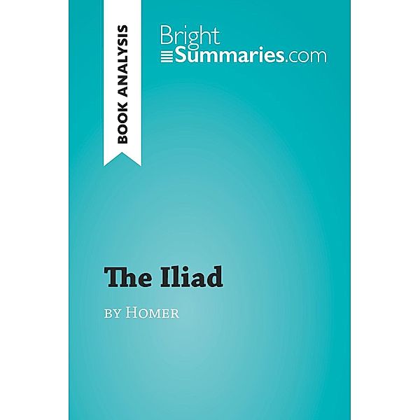 The Iliad by Homer (Book Analysis), Bright Summaries