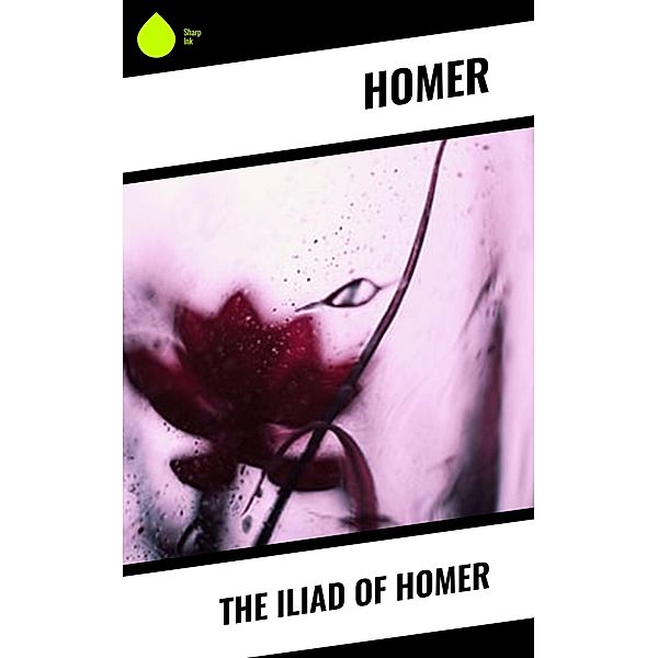 The Iliad of Homer, Homer