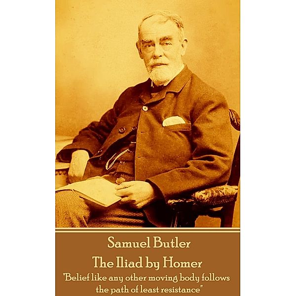 The Iliad of Homer, Translated by Samuel Butler, Homer