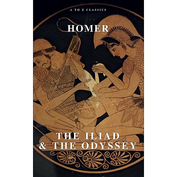 The Iliad & The Odyssey, Homer, Atoz Classics