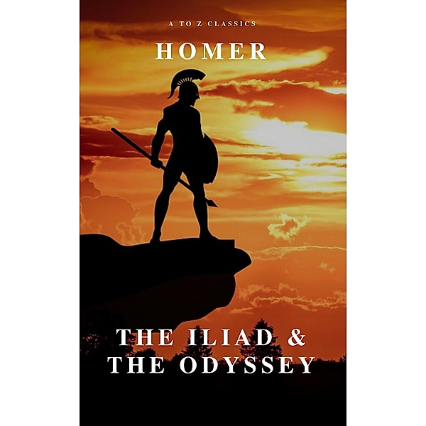 The Iliad & The Odyssey (AtoZ Classics), Homer, A To Z Classics