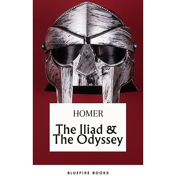 The Iliad & The Odyssey: Embark on Homer's Timeless Epic Adventure - eBook Edition, Homer, Bluefire Books
