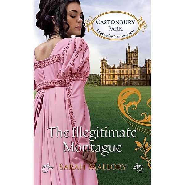 The Illegitimate Montague / Castonbury Park Bd.5, Sarah Mallory