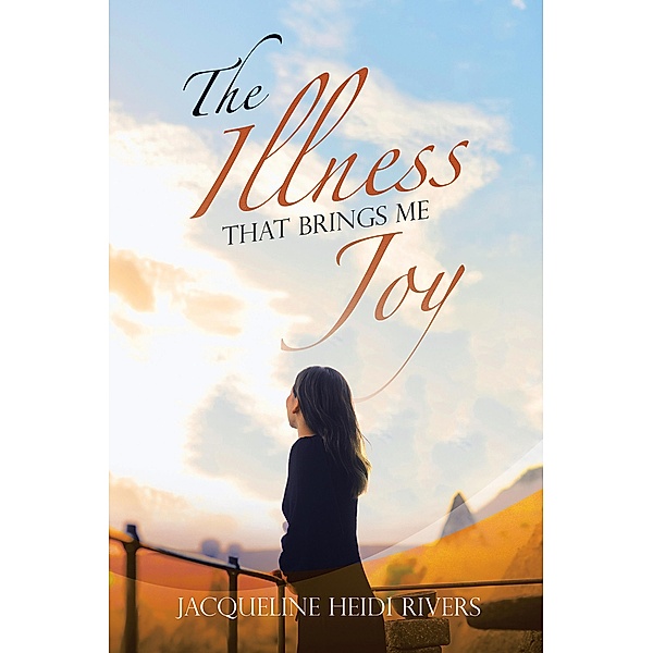 The Illness That Brings Me Joy, Jacqueline Heidi Rivers