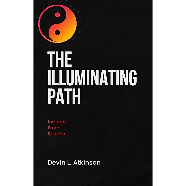 The Illuminating Path: Insights from Buddha (The path of the Cosmo's, #3) / The path of the Cosmo's, Devin Atkinson