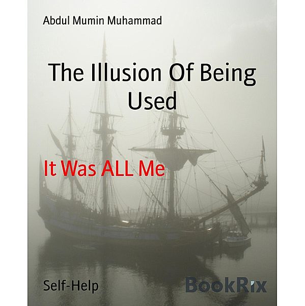 The Illusion Of Being Used, Abdul Mumin Muhammad