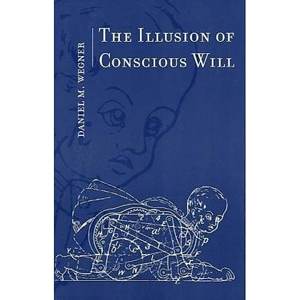 The Illusion of Conscious Will, Daniel M. Wegner