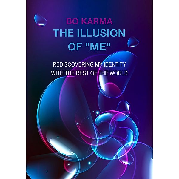 The Illusion of Me: Rediscovering My Identity with the Rest of The World, Bo Karma