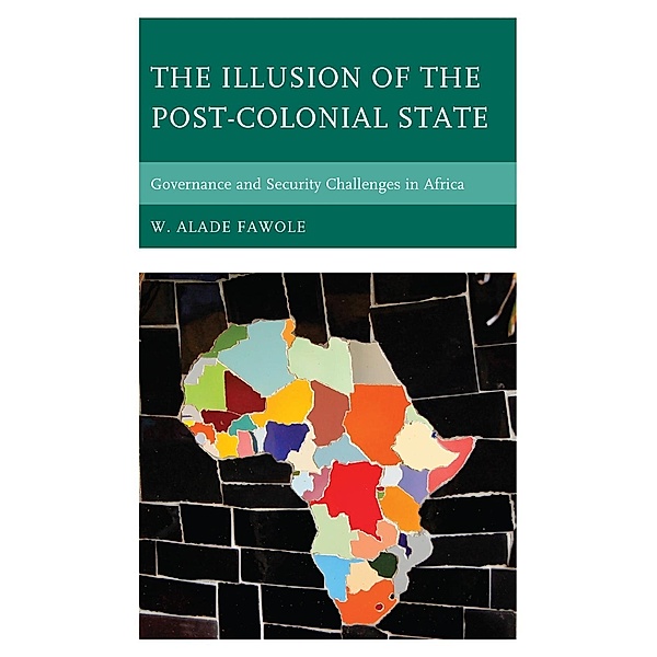 The Illusion of the Post-Colonial State / African Governance, Development, and Leadership, W. Alade Fawole