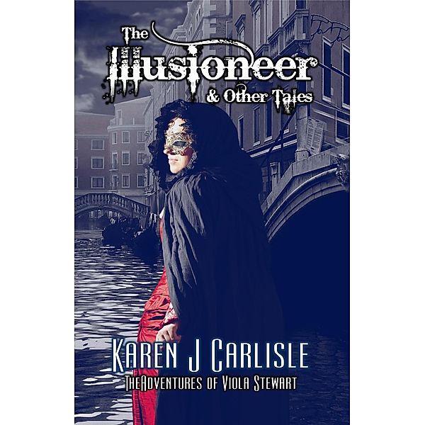 The Illusioneer & Other Tales (The Adventures of Viola Stewart, #3) / The Adventures of Viola Stewart, Karen J. Carlisle