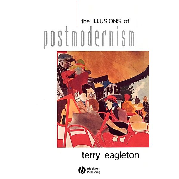 The Illusions of Postmodernism, Terry Eagleton