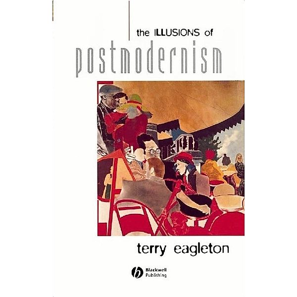 The Illusions of Postmodernism, Terry Eagleton