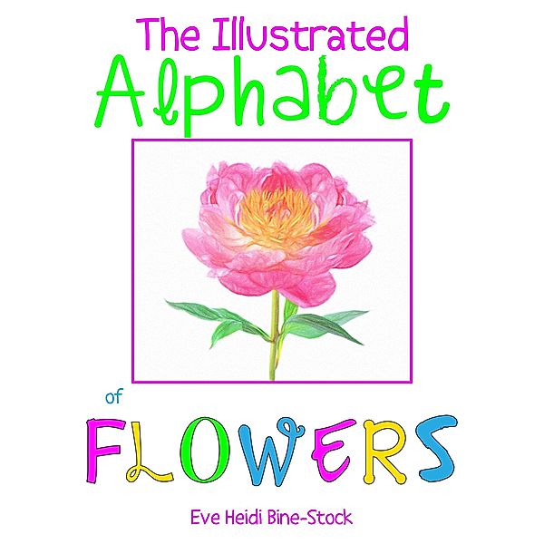 The Illustrated Alphabet of Flowers, Eve Heidi Bine-Stock