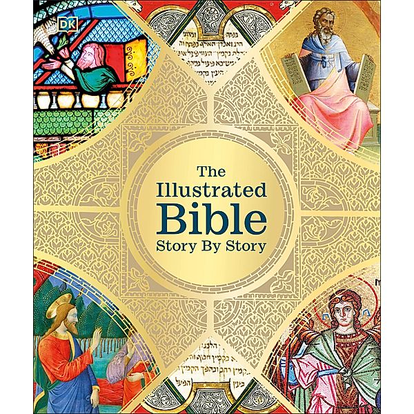 The Illustrated Bible Story by Story / DK Bibles and Bible Guides, Dk