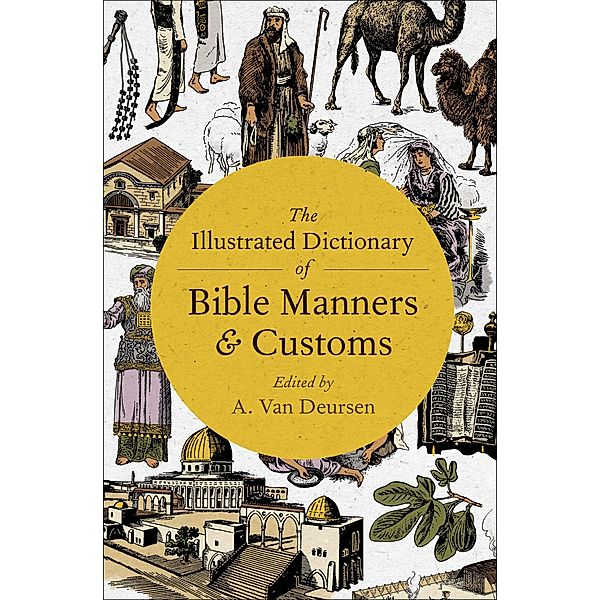 The Illustrated Dictionary of Bible Manners & Customs