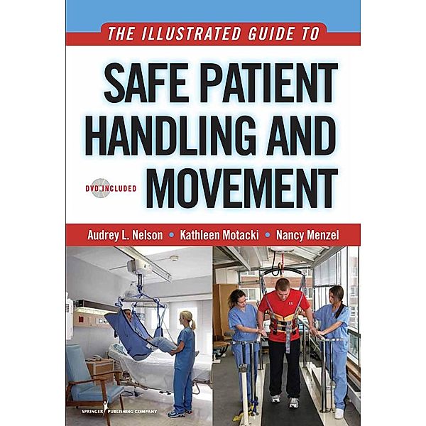 The Illustrated Guide to Safe Patient Handling and Movement, Audrey L. Nelson, Kathleen Motacki, Nancy Menzel