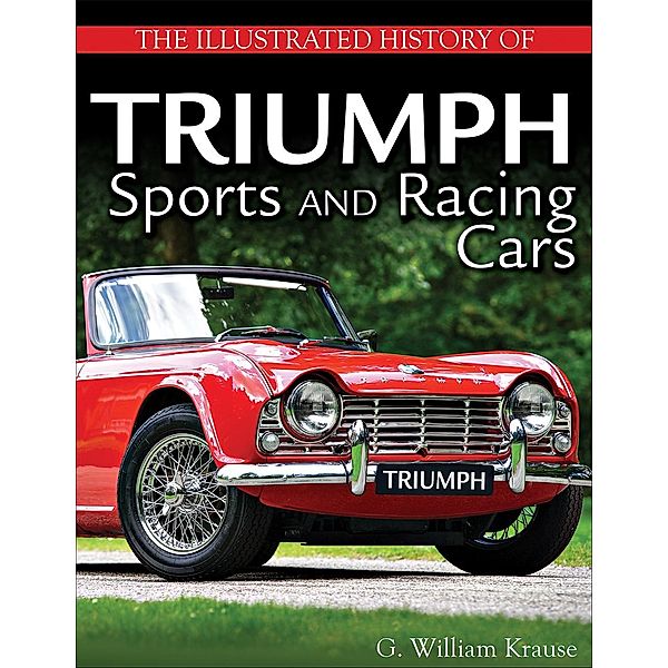 The Illustrated History of Triumph Sports and Racing Cars, G. William Krause