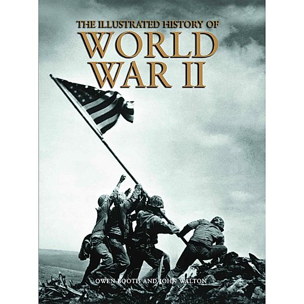 The Illustrated History of World War II / Illustrated History, Owen Booth, John Walton