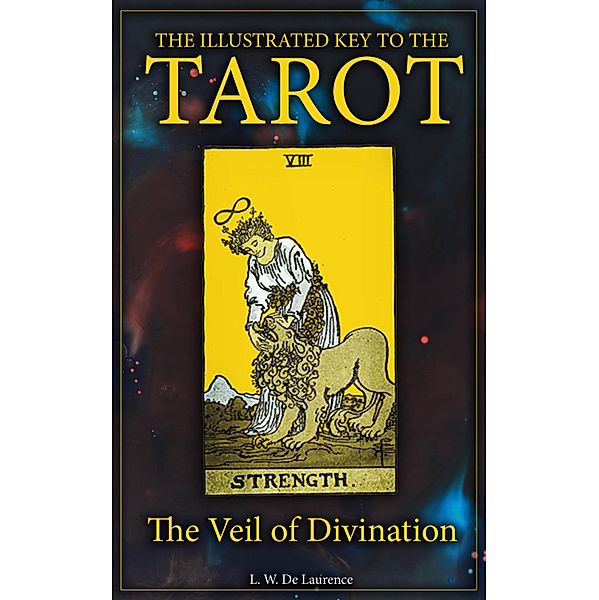 The Illustrated Key to the Tarot: The Veil of Divination, L. W. De Laurence