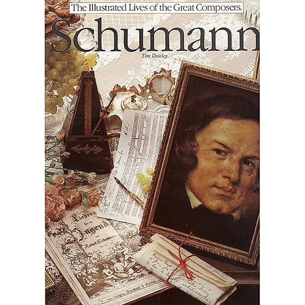 The Illustrated Lives of the Great Composers: Schumann, Tim Dowley