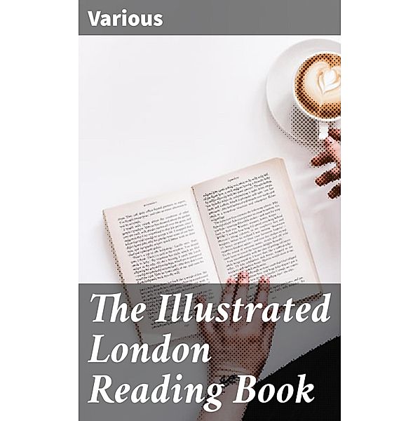 The Illustrated London Reading Book, Various