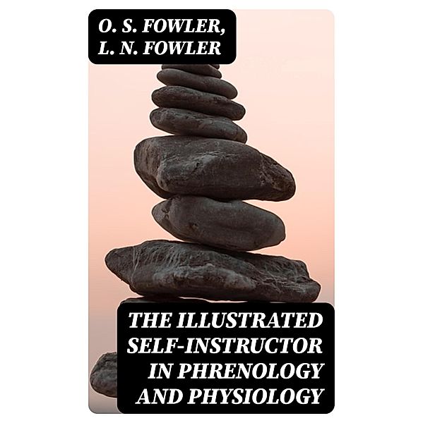 The Illustrated Self-Instructor in Phrenology and Physiology, O. S. Fowler, L. N. Fowler