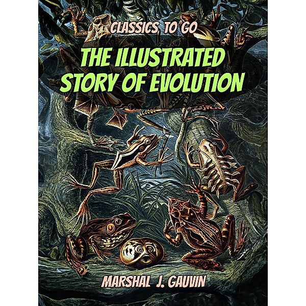 The Illustrated Story of Evolution, Marshal J. Gauvin
