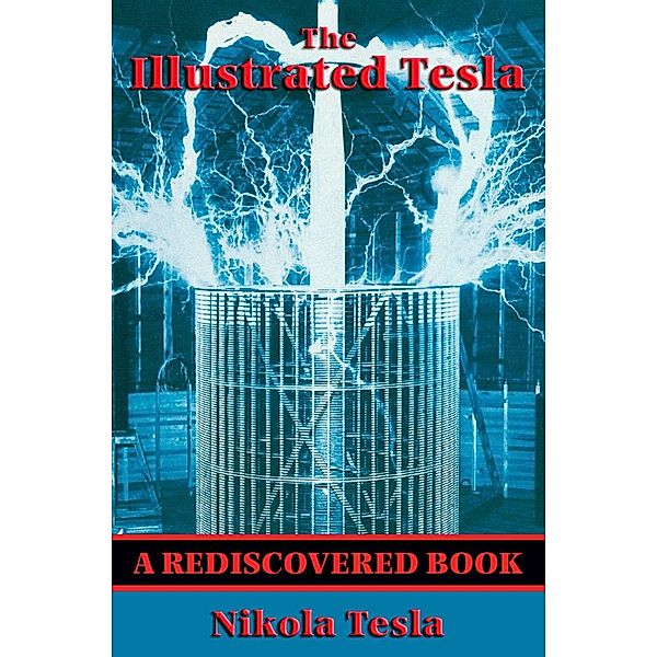 The Illustrated Tesla (Rediscovered Books) / Rediscovered Books, Nikola Tesla