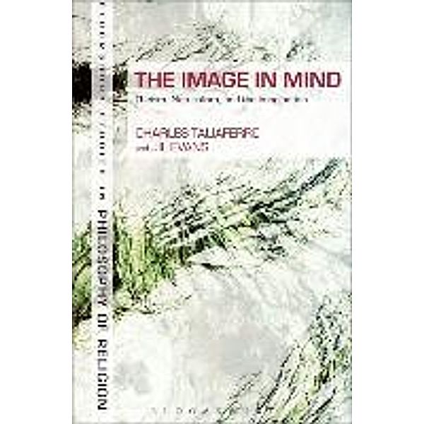The Image in Mind: Theism, Naturalism, and the Imagination, Charles Taliaferro, Jil Evans