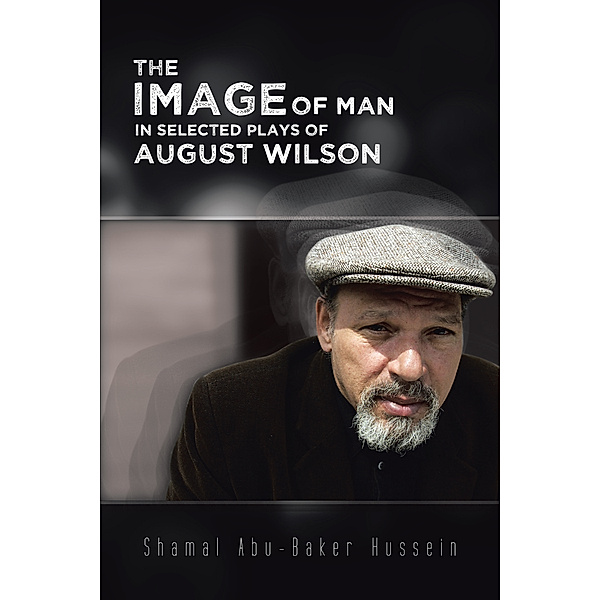The Image of Man in Selected Plays of August Wilson, Shamal Abu-Baker Hussein