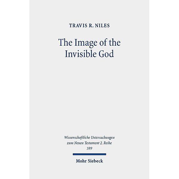 The Image of the Invisible God, Travis R. Niles