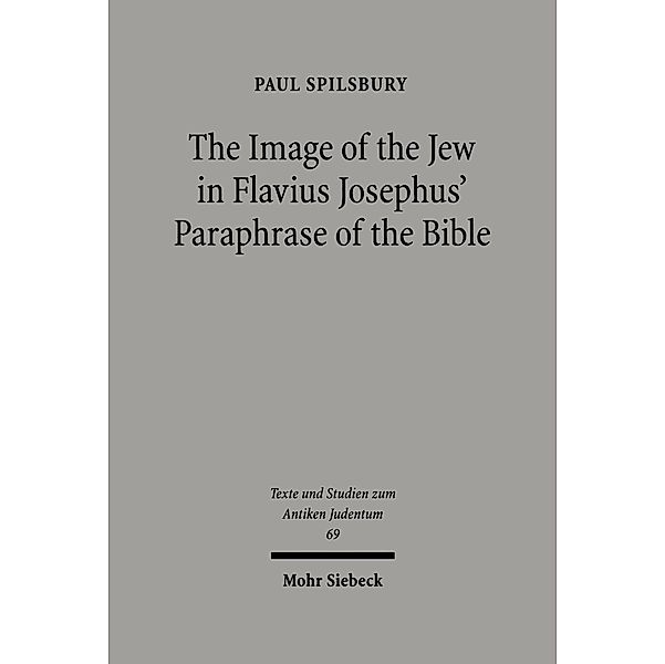 The Image of the Jew In Flavius Josephus' Paraphrase of the Bible, Paul Spilsbury