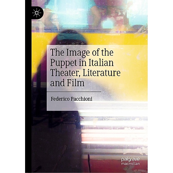 The Image of the Puppet in Italian Theater, Literature and Film / Progress in Mathematics, Federico Pacchioni