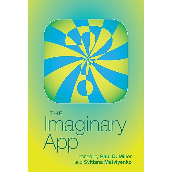 The Imaginary App / Software Studies, Paul D. Miller, Svitlana Matviyenko
