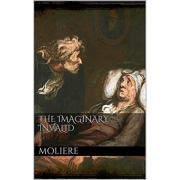 The Imaginary Invalid, Molière Molière