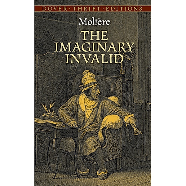 The Imaginary Invalid / Dover Thrift Editions: Plays, Molière