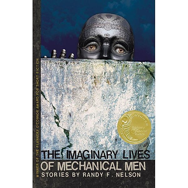 The Imaginary Lives of Mechanical Men / Flannery O'Connor Award for Short Fiction Ser. Bd.11, Randy F. Nelson